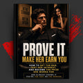 PROVE IT: Make Her Earn You
