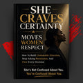 SHE CRAVES CERTAINTY: Moves Women Respect