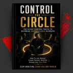 CONTROL THE CIRCLE: THE SILENT CONTROL TACTIC TO BECOMING UNFORGETTABLE IN GROUPS