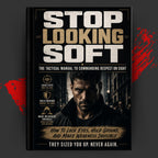 STOP LOOKING SOFT: THE TACTICAL MANUAL TO COMMANDING RESPECT ON SIGHT