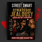 THE STREET SMART GUIDE TO STRATEGIC JEALOUSY: WATCH HER GET TERRITORIAL