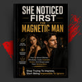 SHE NOTICED FIRST: THE MAGNETIC MAN