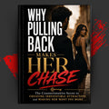 Why Pulling Back Makes Her Chase