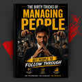 STOP ASKING TWICE: The Dirty Tricks of Managing People