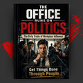 THE OFFICE RUNS ON POLITICS: The Dirty Tricks of Workplace Influence