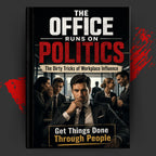 THE OFFICE RUNS ON POLITICS: The Dirty Tricks of Workplace Influence