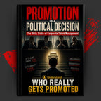 PROMOTION IS A POLITICAL DECISION: The Dirty Tricks of Corporate Talent Management