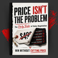 PRICE ISN'T THE PROBLEM: The Dirty Tricks of Sales Negotiation
