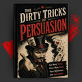 THE DIRTY TRICKS OF : PERSUASION