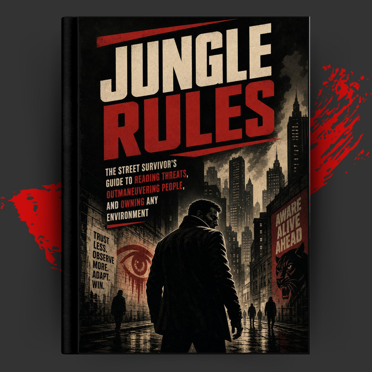 JUNGLE RULES: The Street Survivor's Guide To Reading Threats, Outmaneuvering People, And Owning Any Environment