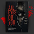 ALL EYES ON YOU: The System for Staying Calm Under Pressure, Attention, and Scrutiny