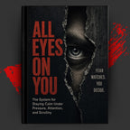 ALL EYES ON YOU: The System for Staying Calm Under Pressure, Attention, and Scrutiny