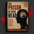 THE PRISON IN YOUR HEAD: The Mental Framework for Turning Thought Into Action