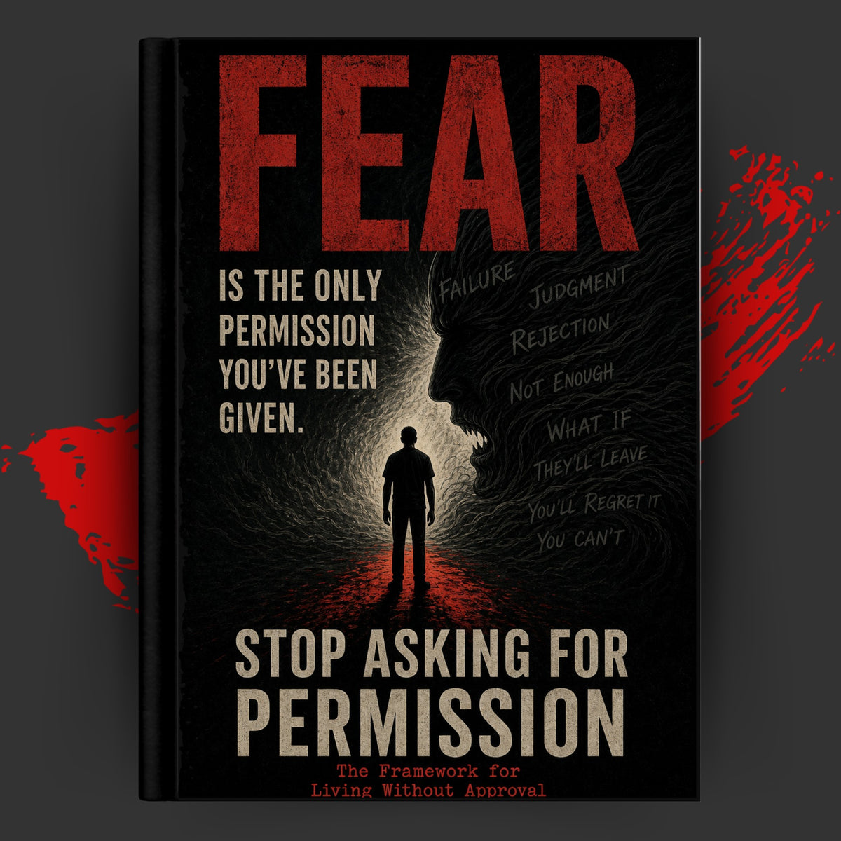 STOP ASKING FOR PERMISSION: The Framework for Living Without Approval