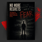 NO MORE REGRETS: The System for Acting Before Fear Makes the Decision for You