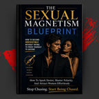The Sexual Magnetism Blueprint: How to Become Irresistible Without Trying to Prove Yourself to Anyone