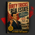THE DIRTY TRICKS OF REAL ESTATE: How To Sell The Dream