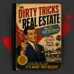 THE DIRTY TRICKS OF REAL ESTATE: How To Sell The Dream