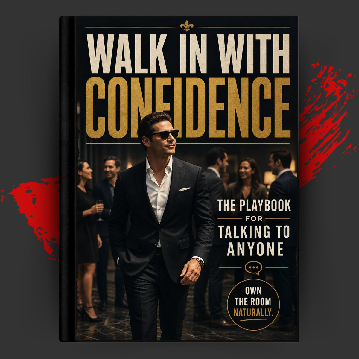 WALK IN WITH CONFIDENCE: The Playbook for Talking to Anyone