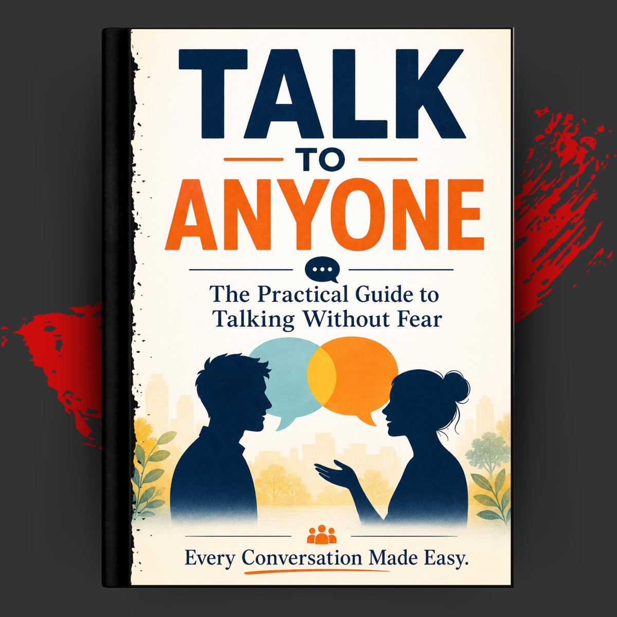 TALK TO ANYONE: The Practical Guide to Talking Without Fear