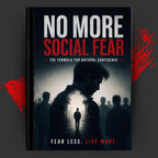 NO MORE SOCIAL FEAR: The Formula for Natural Confidence