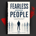 FEARLESS AROUND PEOPLE: The Framework for Calm, Confident Social Skills