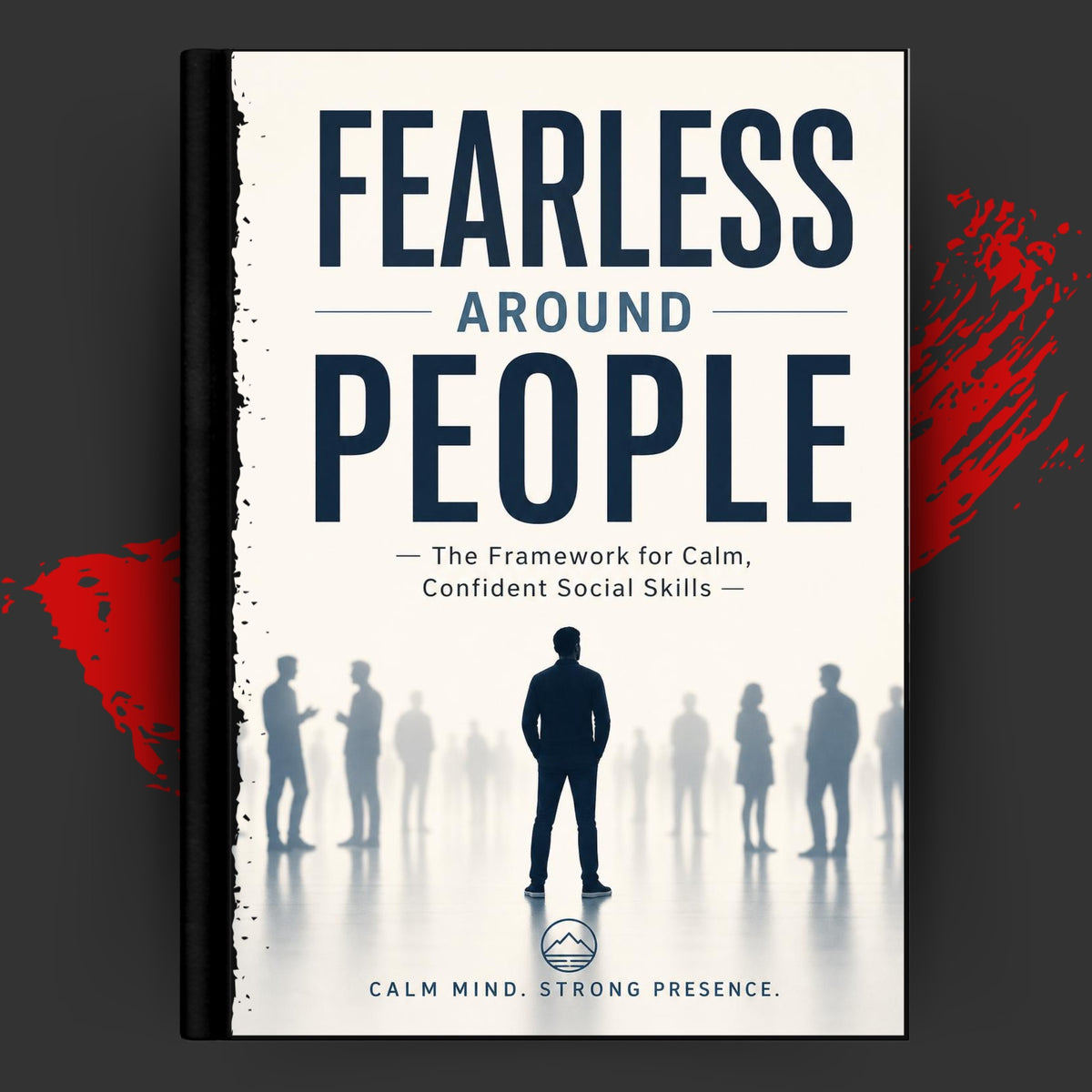 FEARLESS AROUND PEOPLE: The Framework for Calm, Confident Social Skills