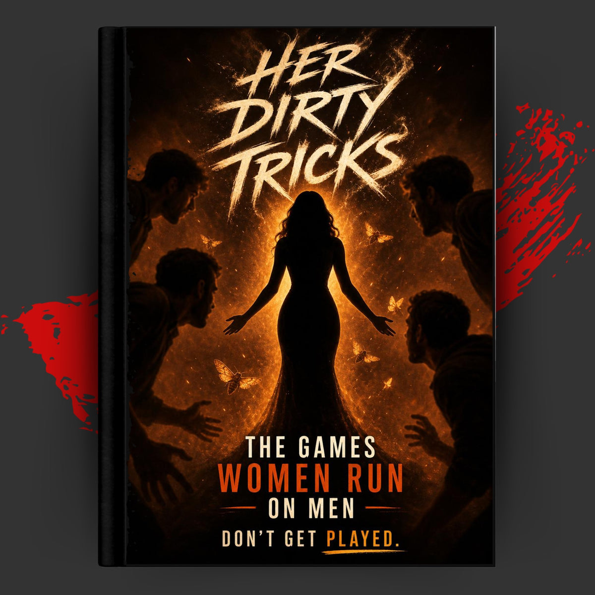 HER DIRTY TRICKS: The games women run on men