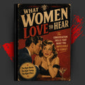 WHAT WOMEN LOVE TO HEAR: The Conversation Skills That Make You Impossible to Forget