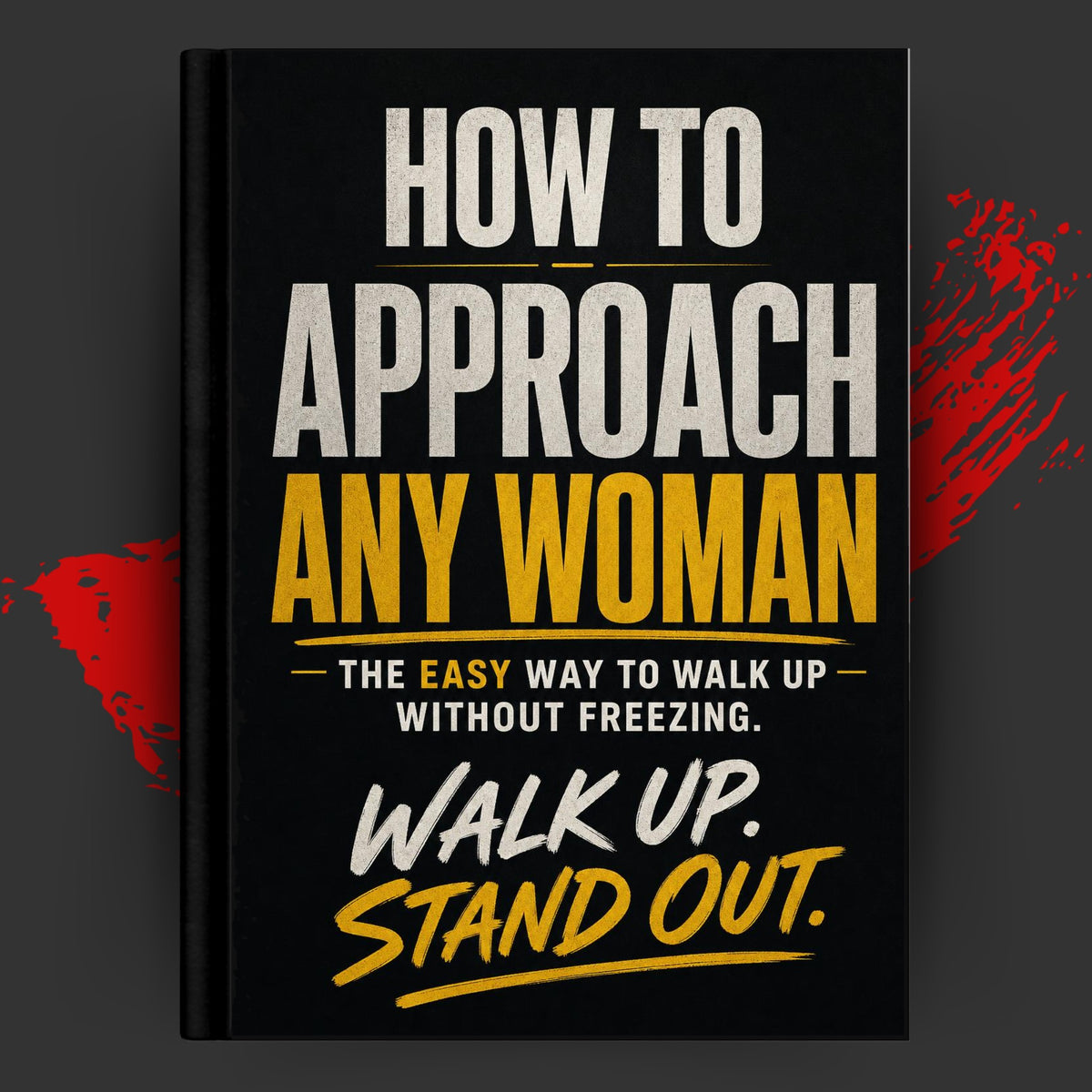 HOW TO APPROACH ANY WOMAN: The Easy Way to Walk Up Without Freezing.